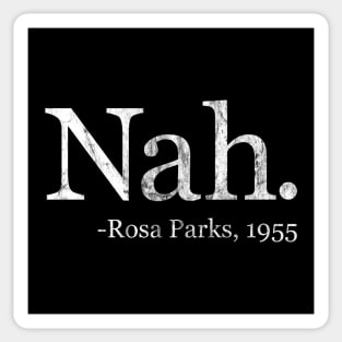 Nah Rosa Parks 1955 - Black History Month Quote (White Distressed) Sticker